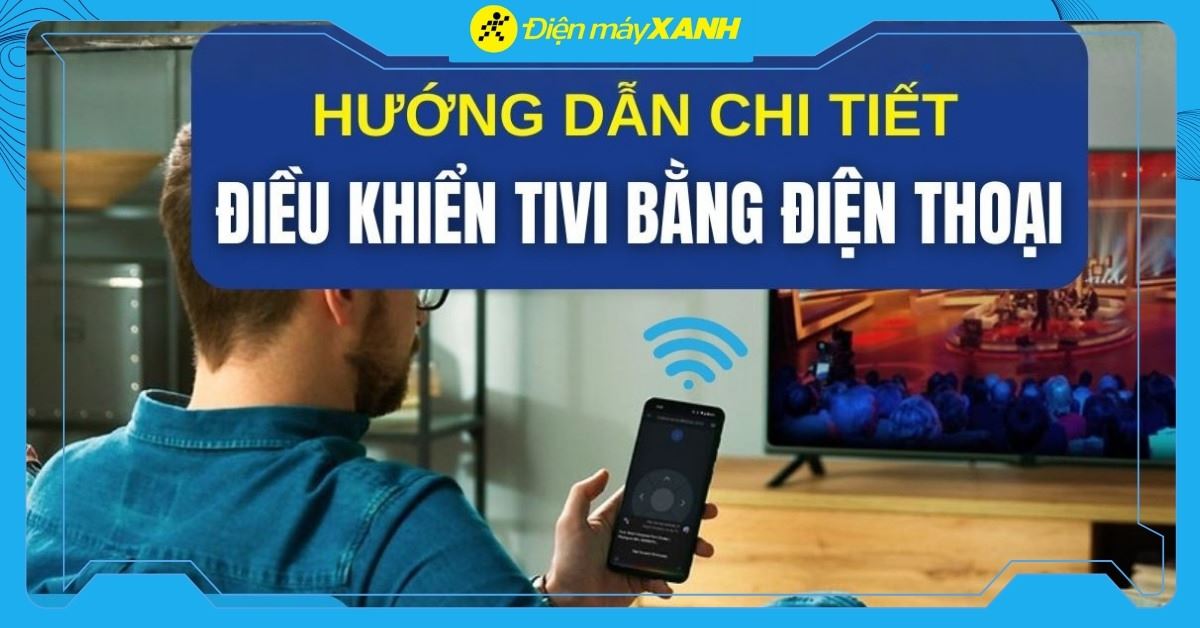 Cách điều khiển tivi bằng điện thoại đơn giản và hiệu quả tại nhà