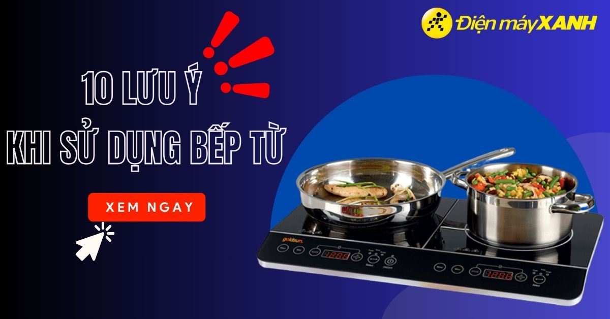 10 lưu ý quan trọng khi sử dụng bếp từ bạn nhất định phải biết