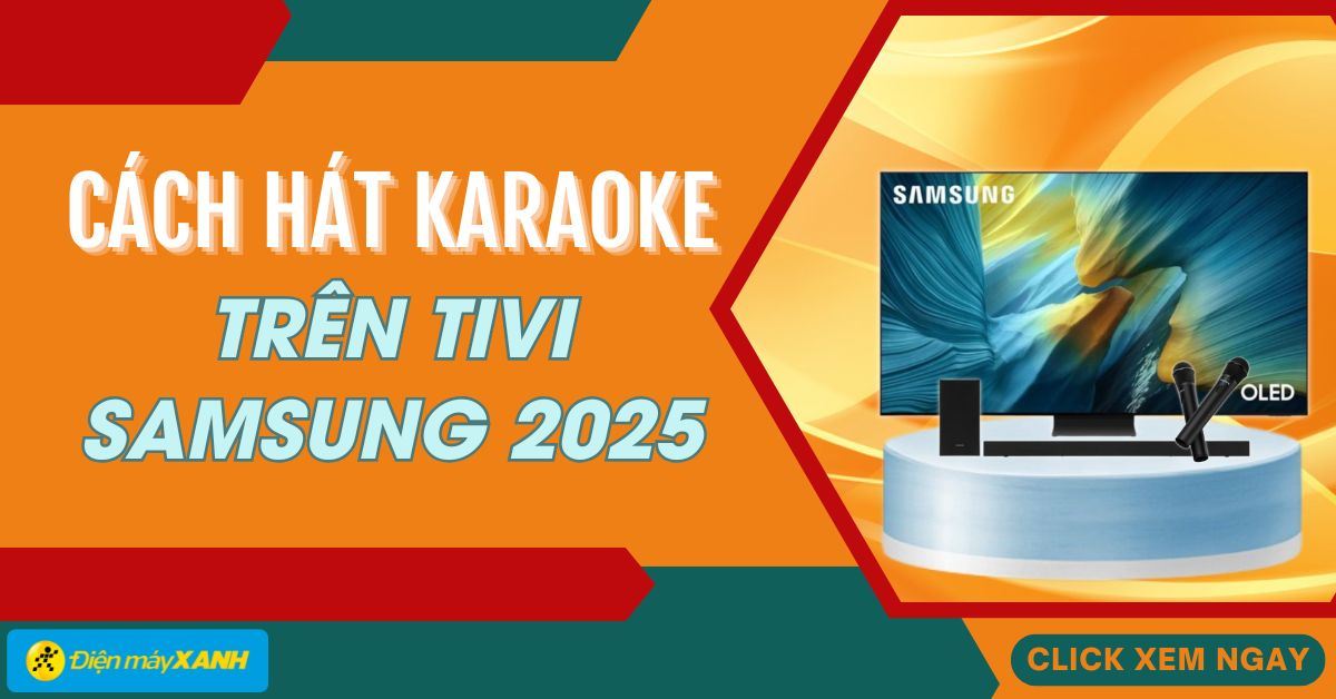 5 cách sử dụng ứng dụng hát karaoke trên tivi Samsung 2025 đơn giản