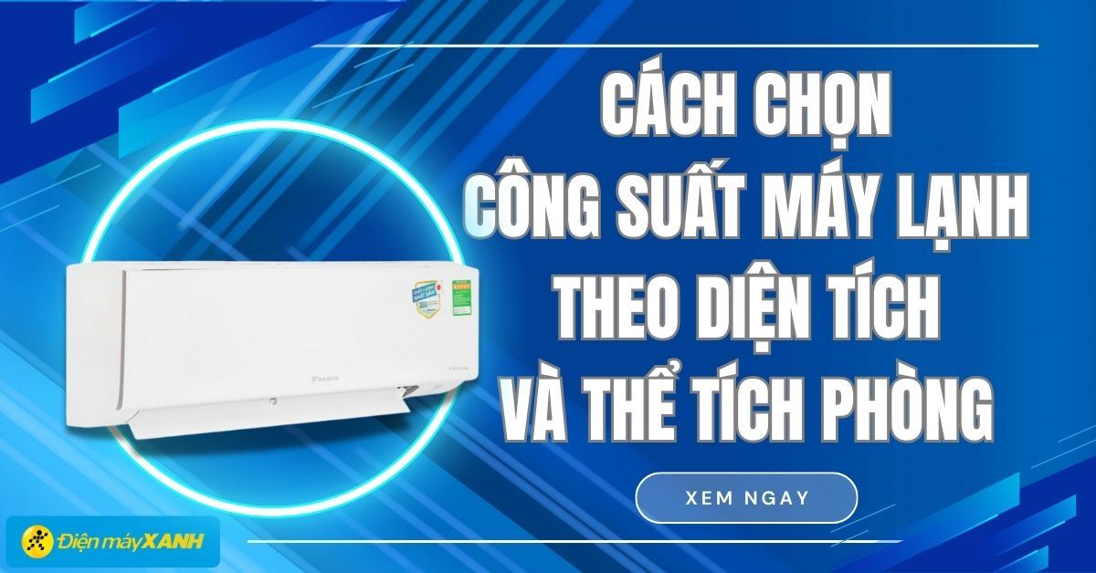 Cách chọn công suất máy lạnh theo diện tích và thể tích phòng
