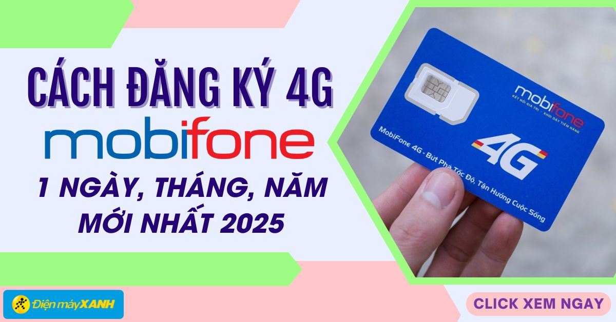 4 cách đăng ký 4G MobiFone 1 ngày, tháng, năm mới nhất 2025
