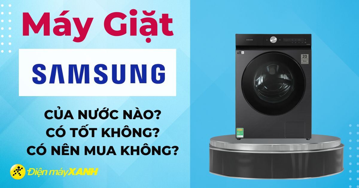 Máy giặt Samsung của nước nào? Có tốt không?