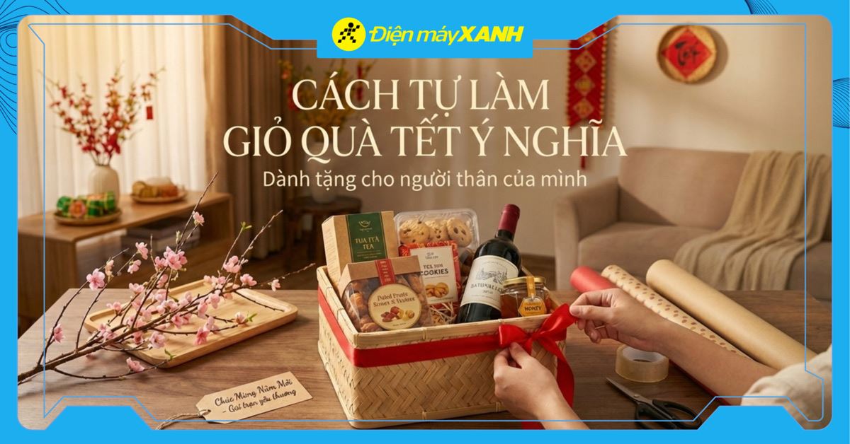 Cách tự làm giỏ quà Tết ý nghĩa dành tặng cho người thân của mình