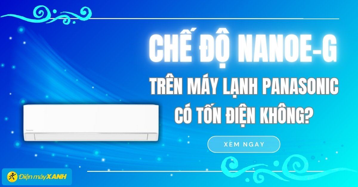 Chế độ Nanoe-G trên máy lạnh Panasonic có tốn điện không?