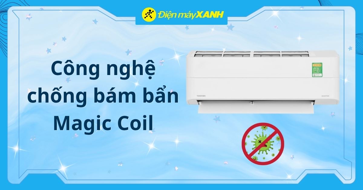 Công nghệ chống bám bẩn Magic Coil trên máy lạnh Toshiba