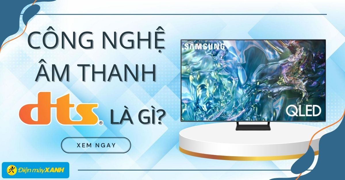 Công nghệ âm thanh DTS, DTS:X là gì? Những ưu điểm tuyệt vời của DTS và DTS:X