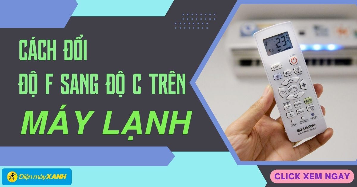 Hướng dẫn cách đổi độ F sang độ C trên máy lạnh chi tiết nhất