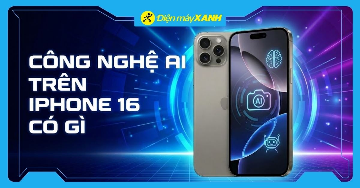 AI trên iPhone 16 có gì? 10+ tính năng Apple Intelligence hữu ích nhất
