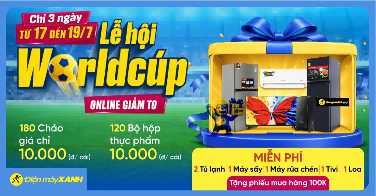 LỄ HỘI WORLDCUP TẠI ĐIỆN MÁY XANH: Online giảm to, săn deal giá sốc