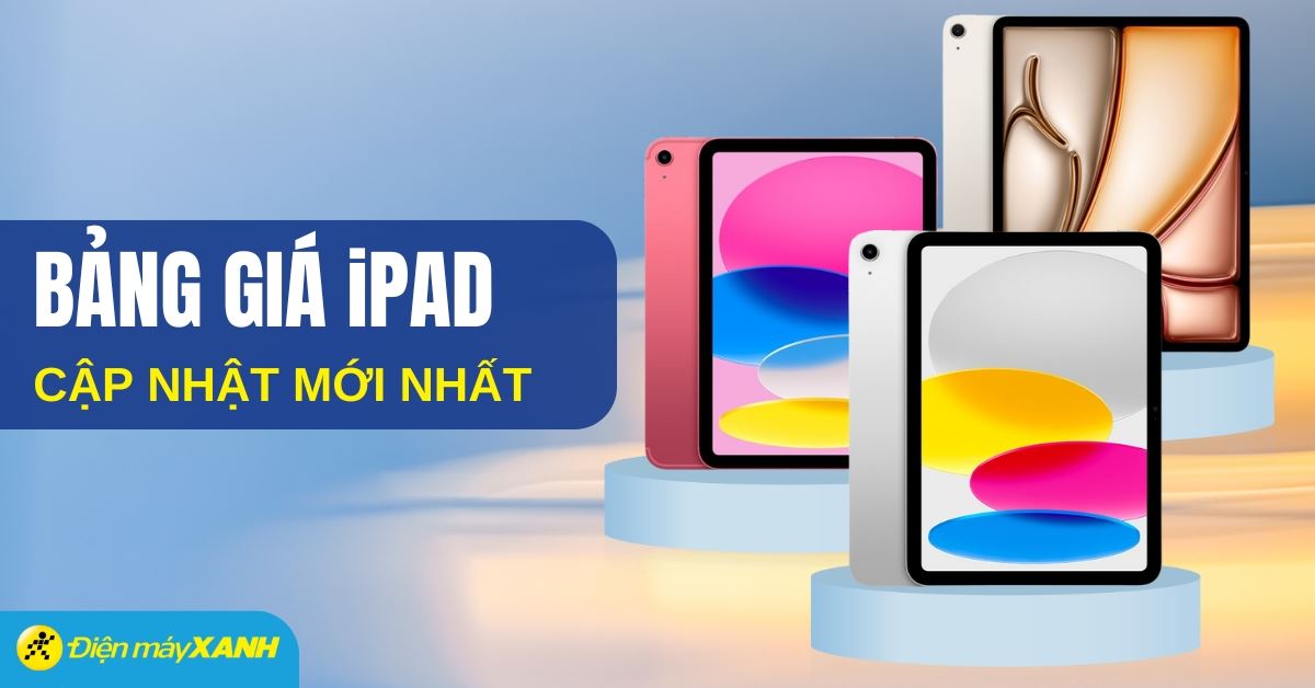 Bảng giá iPad cập nhật mới nhất tại Điện máy XANH (09/2025)