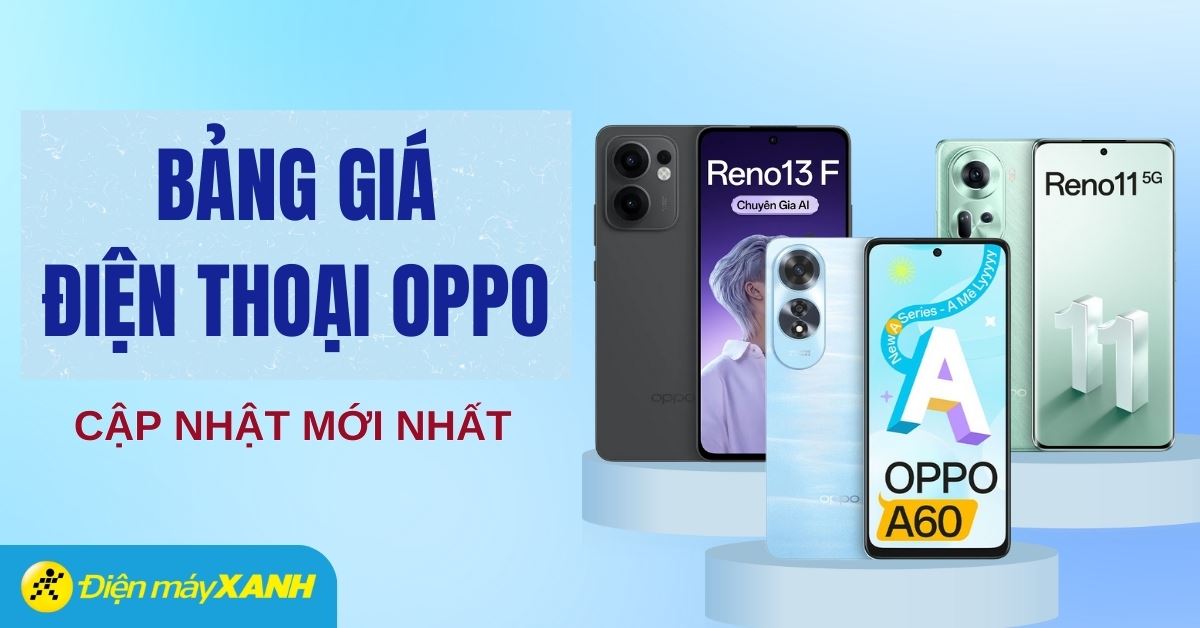 Bảng giá điện thoại OPPO hiện nay cập nhật mới nhất 2025 tại Điện máy XANH