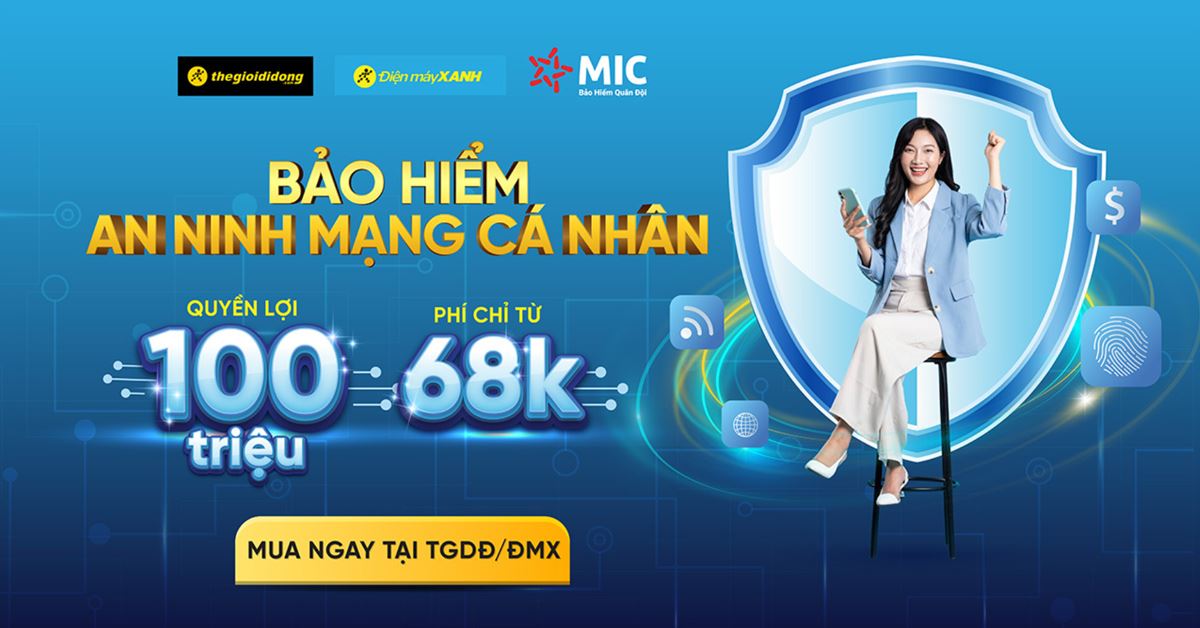 Bảo hiểm an ninh mạng cá nhân tại Điện máy XANH: Bồi thường khi bị hacker lấy tiền, quyền lợi đến 100 triệu, thủ tục online nhanh