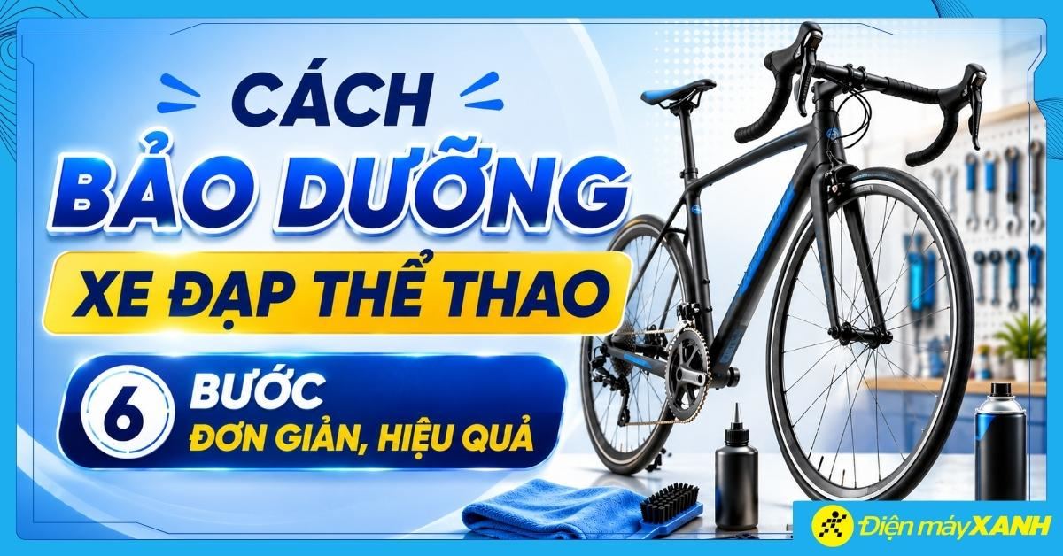 Cách bảo dưỡng xe đạp thể thao tại nhà: 6 bước đơn giản, hiệu quả