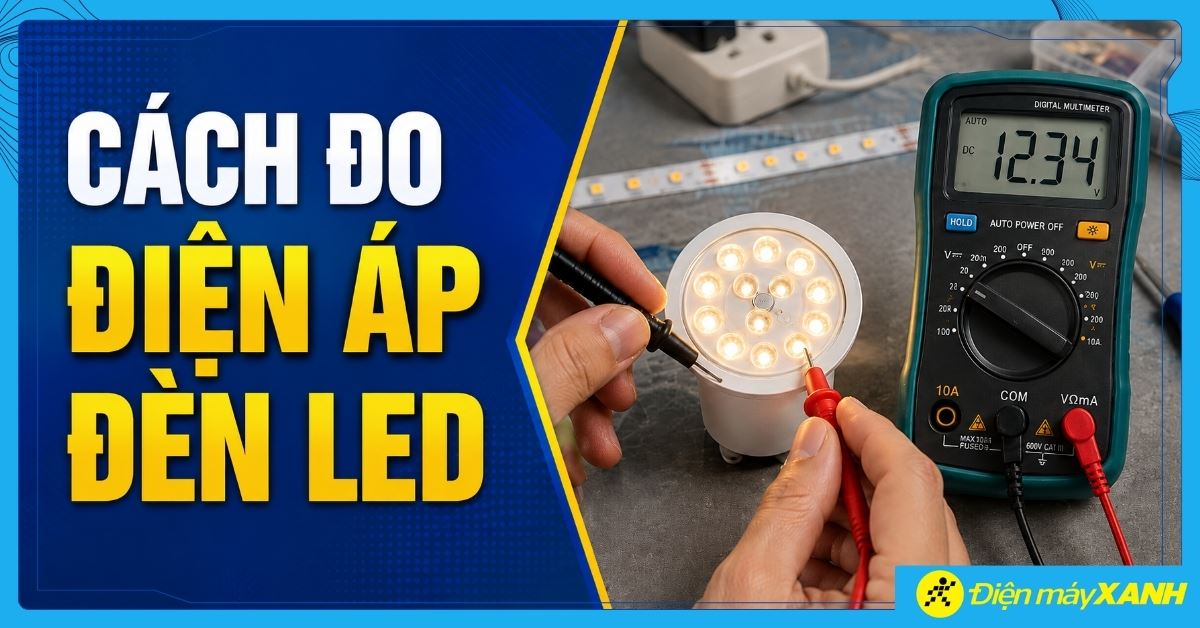 Cách đo điện áp đèn LED bằng đồng hồ vạn năng nhanh và hiệu quả