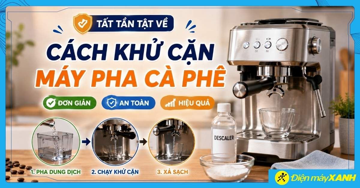 Cách khử cặn máy pha cà phê tại nhà đơn giản, an toàn, hiệu quả