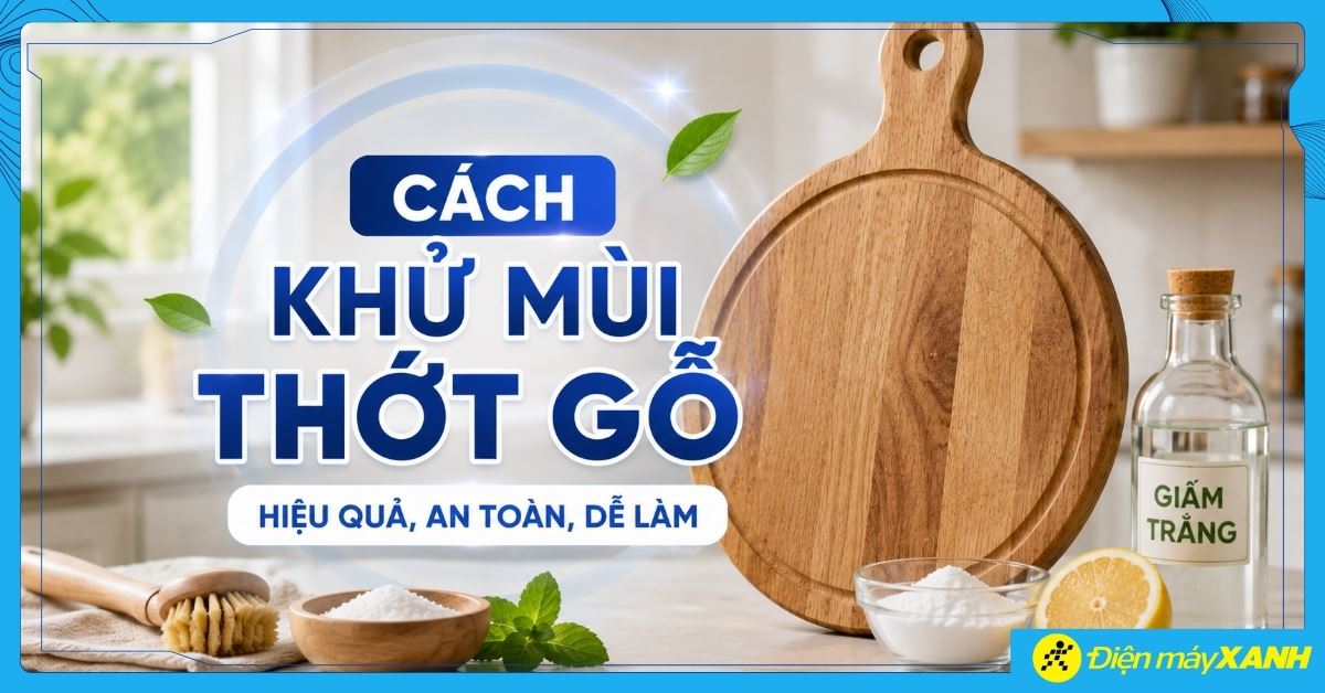 Cách khử mùi thớt gỗ hiệu quả, an toàn và dễ làm tại nhà