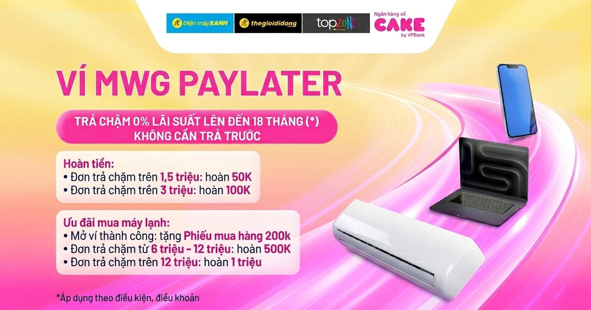 Mua trả chậm MWG PAYLATER: Hoàn tiền đến 1 triệu, tặng PMH 200K khi mua máy lạnh, ưu đãi không giới hạn