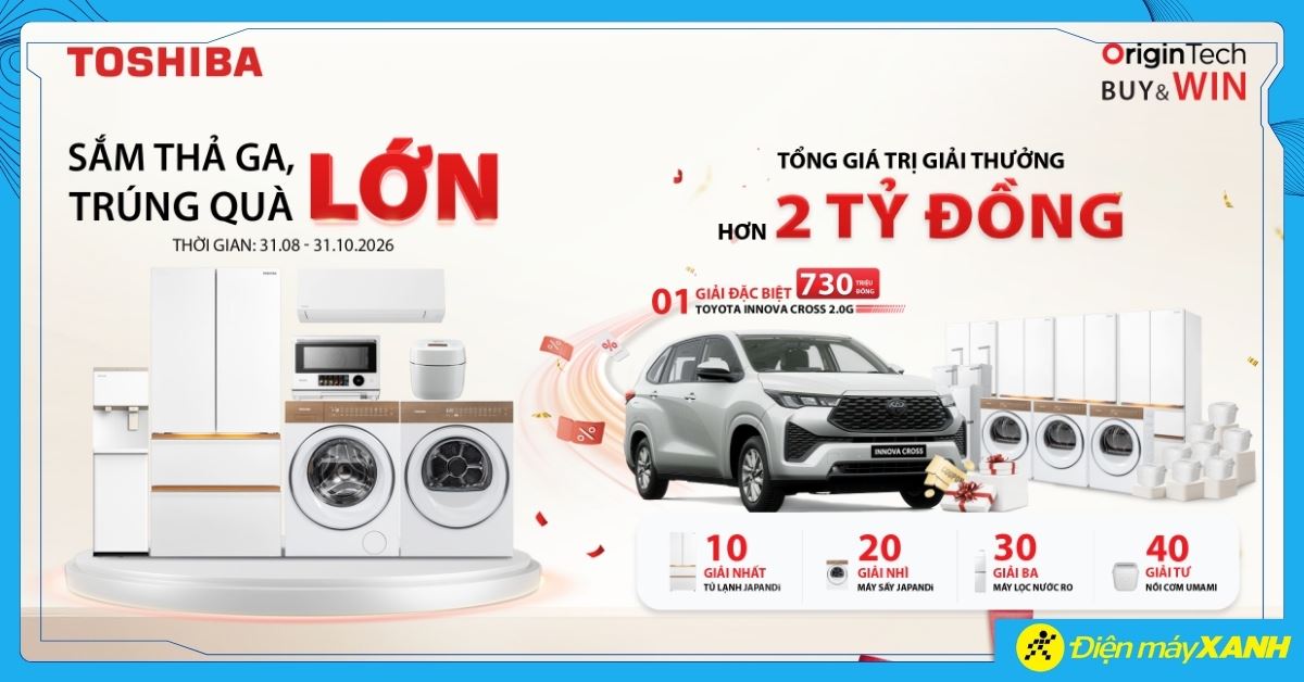 Chương Trình Khuyến Mãi “Sắm Thả Ga, Trúng Quà Lớn” - Cơ Hội Rinh Xế Xịn Cùng Toshiba Brand Day