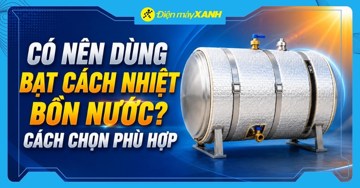 Có nên dùng bạt cách nhiệt bồn nước? Cách chọn bạt phù hợp bồn nước