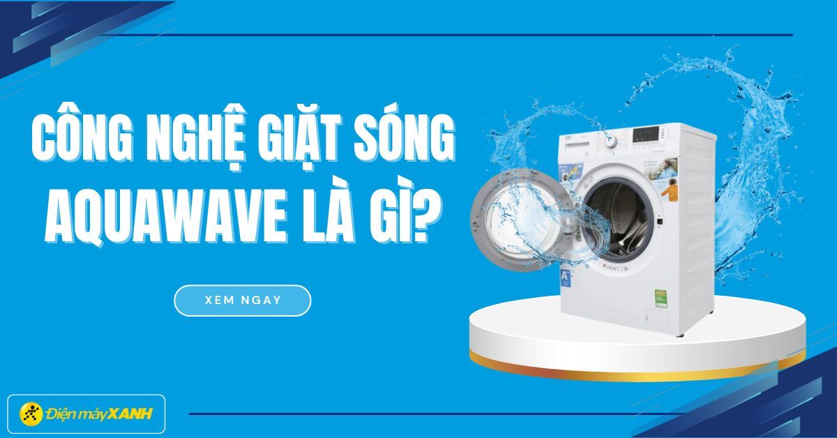 Công nghệ giặt sóng Aquawave là gì? Bí quyết giặt sạch, bảo vệ quần áo từ Beko