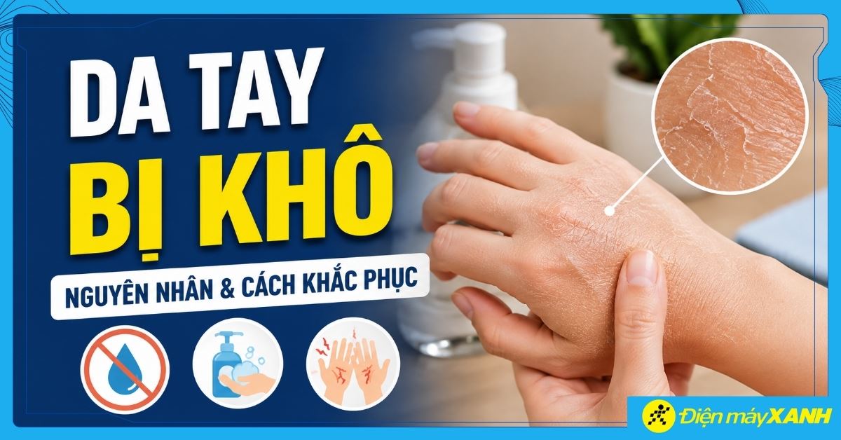 Cách cải thiện da tay bị khô ráp, bong tróc tại nhà