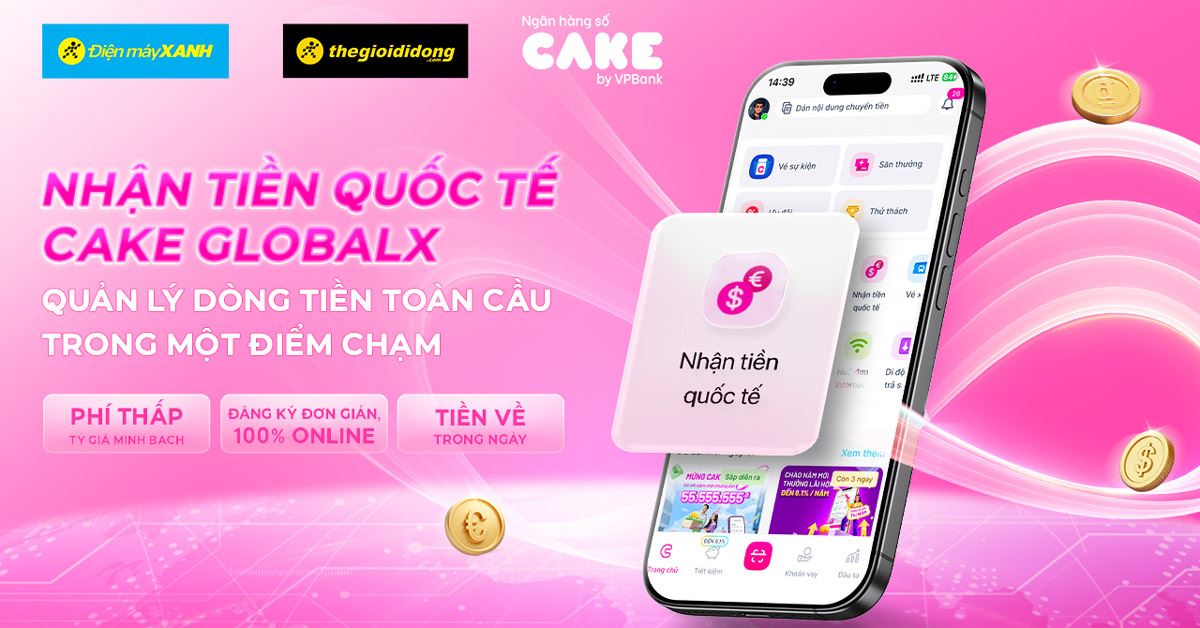 DỊCH VỤ NHẬN TIỀN QUỐC TẾ CAKE NHANH CHÓNG - NAY ĐÃ CÓ MẶT TẠI HỆ THỐNG ĐIỆN MÁY XANH VÀ THẾ GIỚI DI ĐỘNG