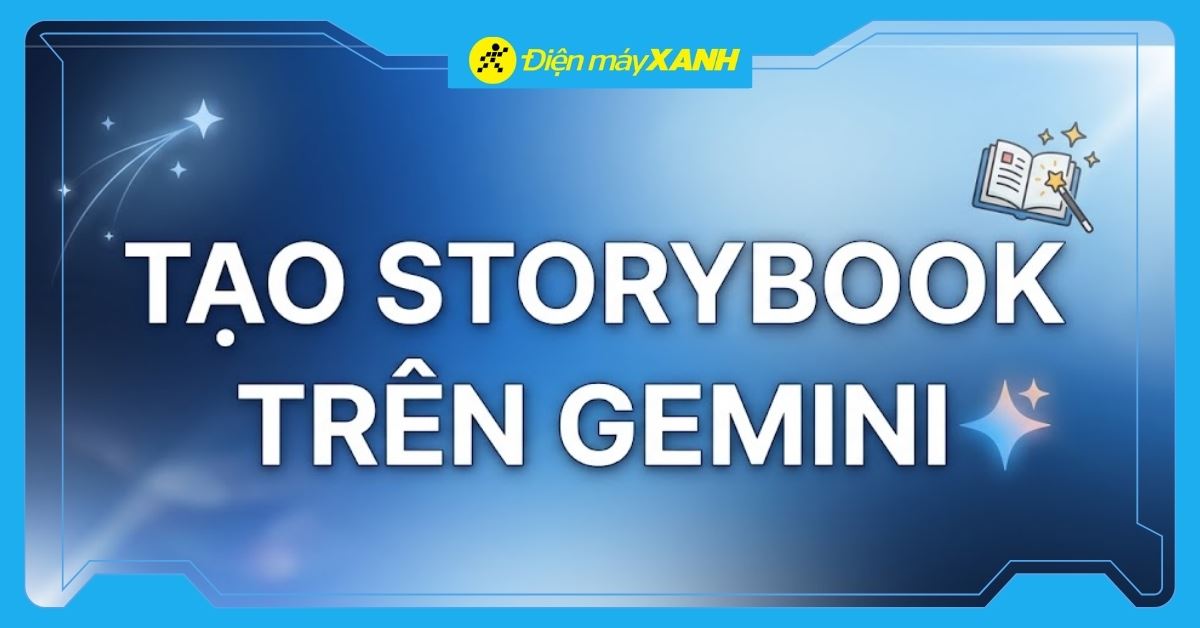 Gemini Storybook là gì? Cách tạo sách truyện bằng AI cực dễ