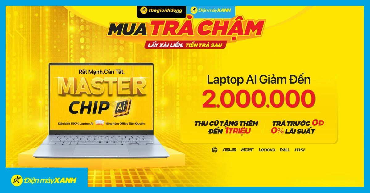 Giảm ngay 2 triệu đồng khi mua Laptop Master Chip AI - Cơ hội không thể bỏ qua!