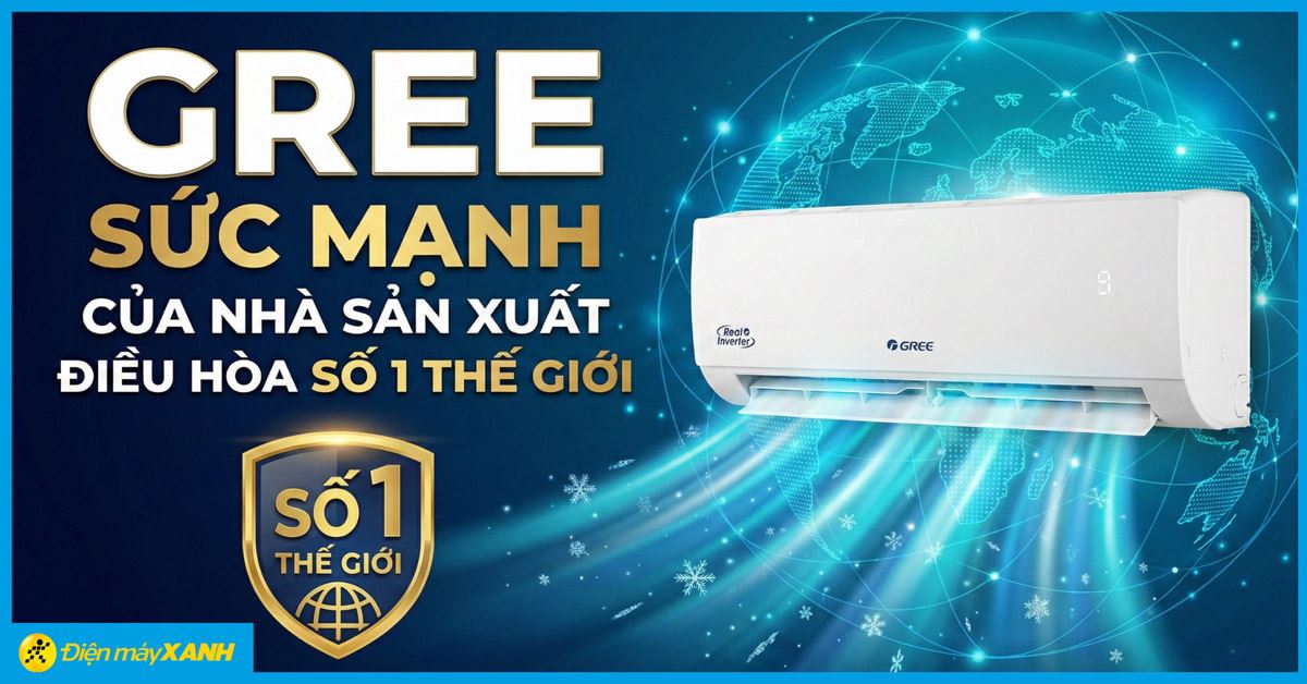 GREE - SỨC MẠNH CỦA NHÀ SẢN XUẤT ĐIỀU HÒA SỐ 1 THẾ GIỚI
