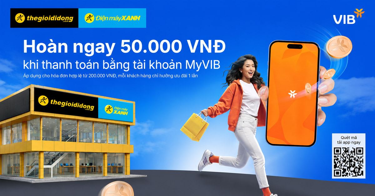 Hoàn ngay 50.000 VND cực hấp dẫn khi thanh toán bằng tài khoản MyVIB mở mới