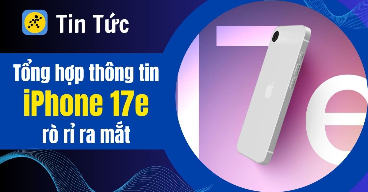 iPhone 17e rò rỉ: Dynamic Island, chip Apple A19 và sạc MagSafe