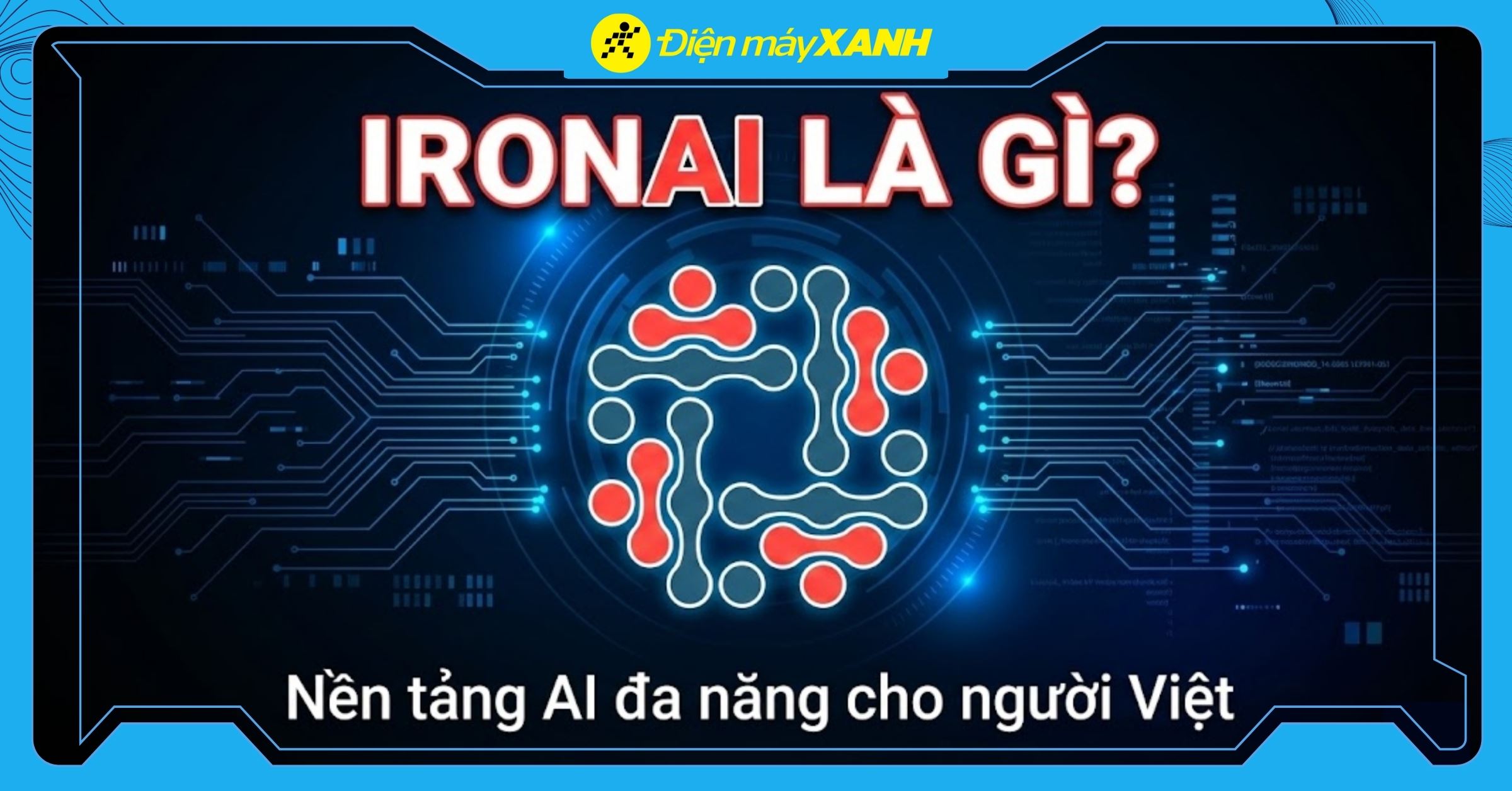 Iron AI là gì? Nền tảng trí tuệ nhân tạo đa năng cho người Việt