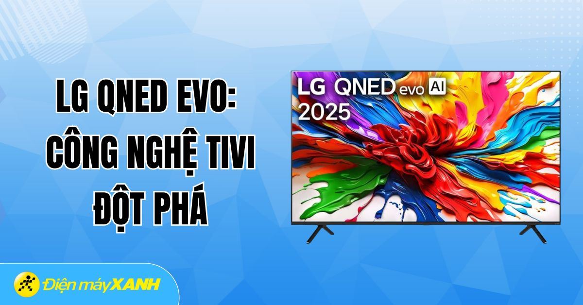 LG QNED evo: Công nghệ Tivi đột phá mới với trí tuệ nhân tạo AI