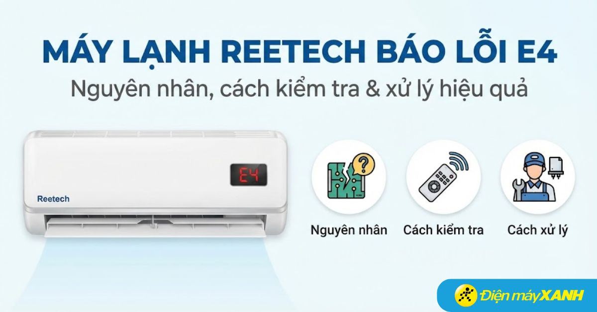 Máy lạnh Reetech báo lỗi E4: Nguyên nhân, cách kiểm tra và xử lý