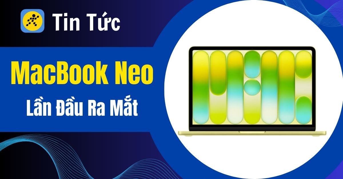 MacBook Neo ra mắt: Chip A18 Pro, 4 màu trendy, giá chỉ từ 16.5 triệu