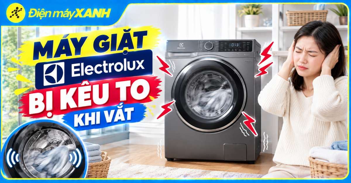 Máy giặt Electrolux bị kêu to khi vắt: Cách nhận biết và xử lý hiệu quả