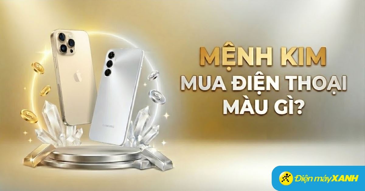 Mệnh Kim mua điện thoại màu gì để thu hút tài lộc, may mắn? Các lưu ý khi chọn mua