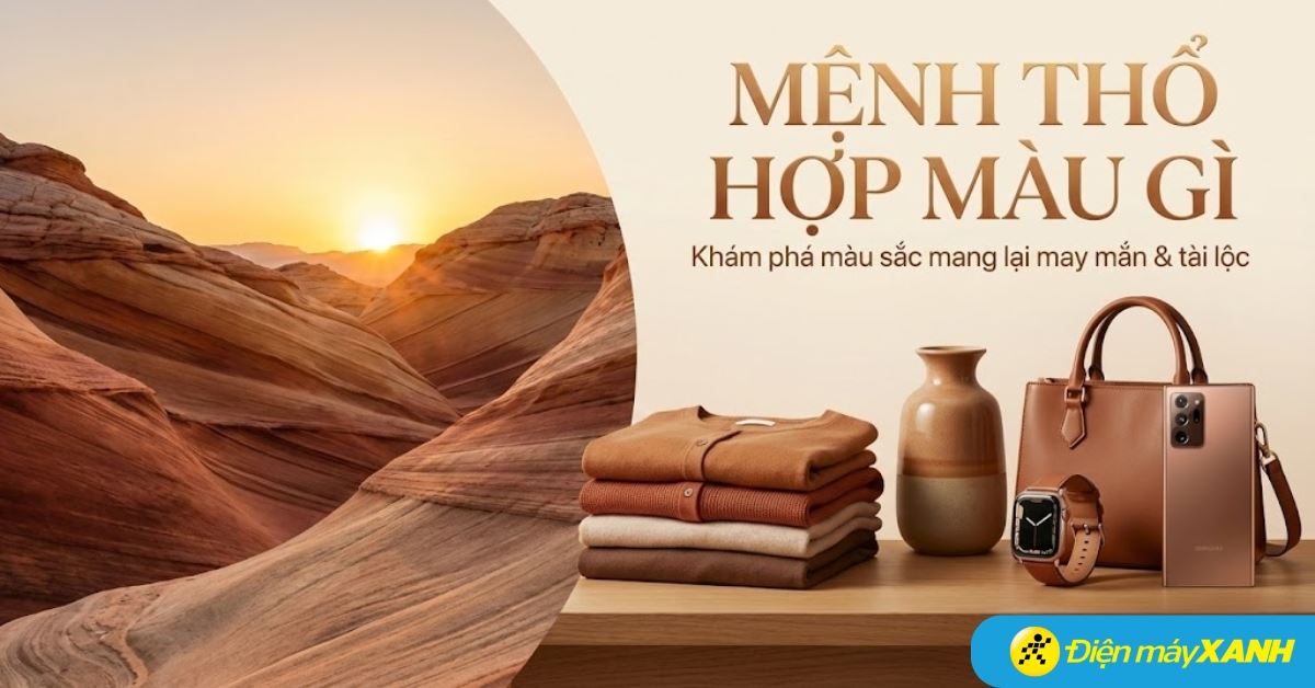 Mệnh Thổ hợp màu gì? Kỵ màu gì? Lưu ý chọn đồ công nghệ, gia dụng may mắn