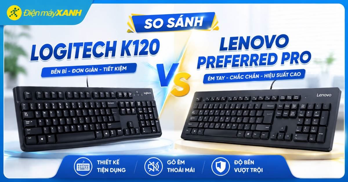 So sánh bàn phím Logitech K120 và Lenovo Preferred Pro. Nên chọn loại nào?