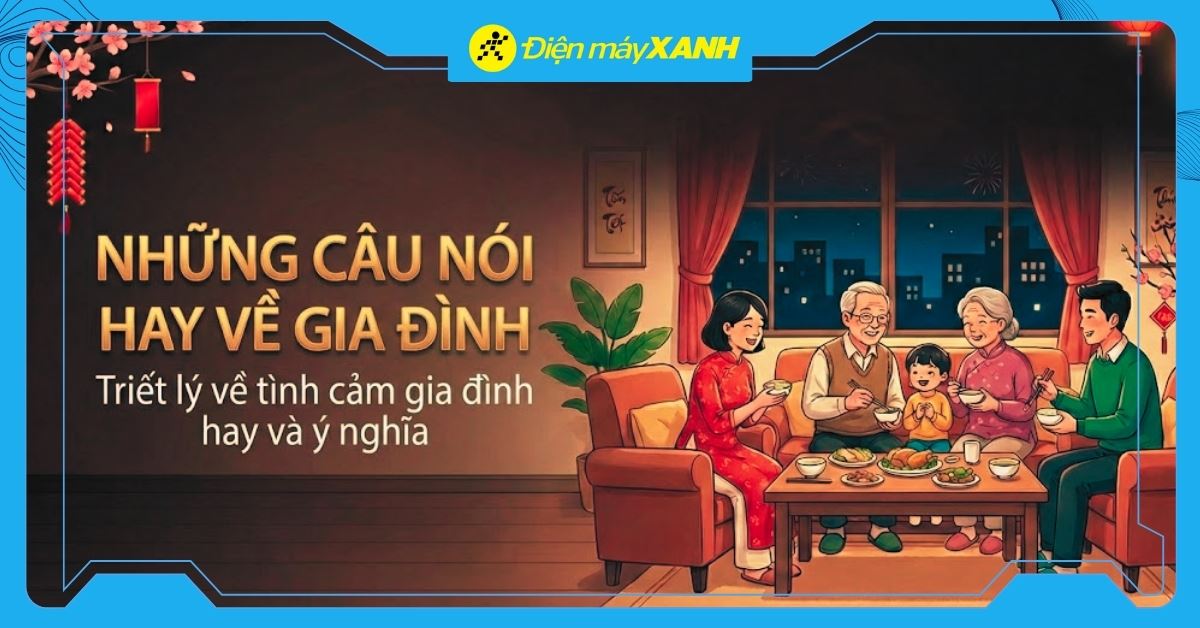 200+ những câu nói hay về gia đình hay và ý nghĩa, đáng để đọc