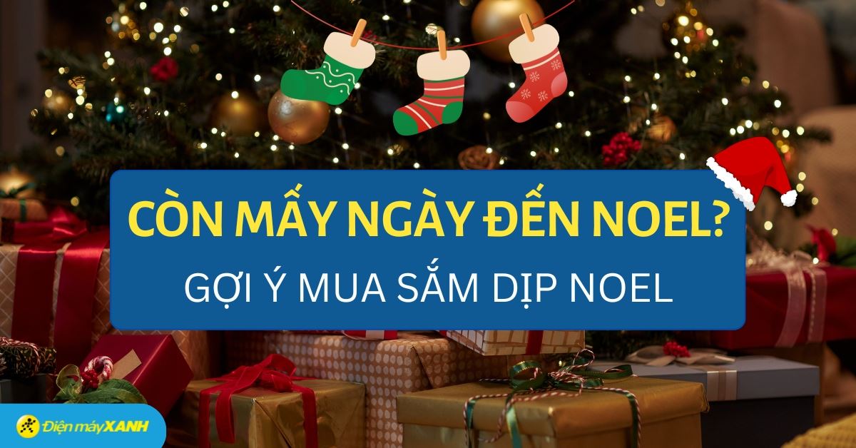 Noel 2025 ngày mấy? Giáng sinh là ngày gì? Còn bao nhiêu ngày nữa đến Noel?
