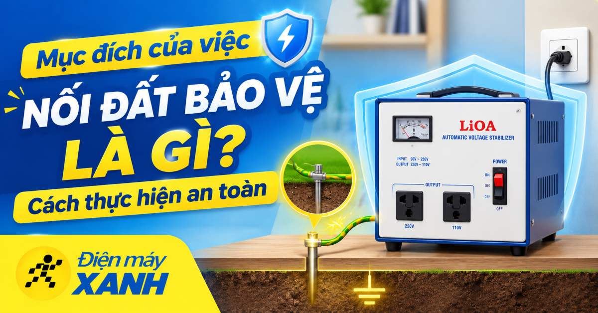 Mục đích của việc nối đất bảo vệ là gì? Cách thực hiện an toàn