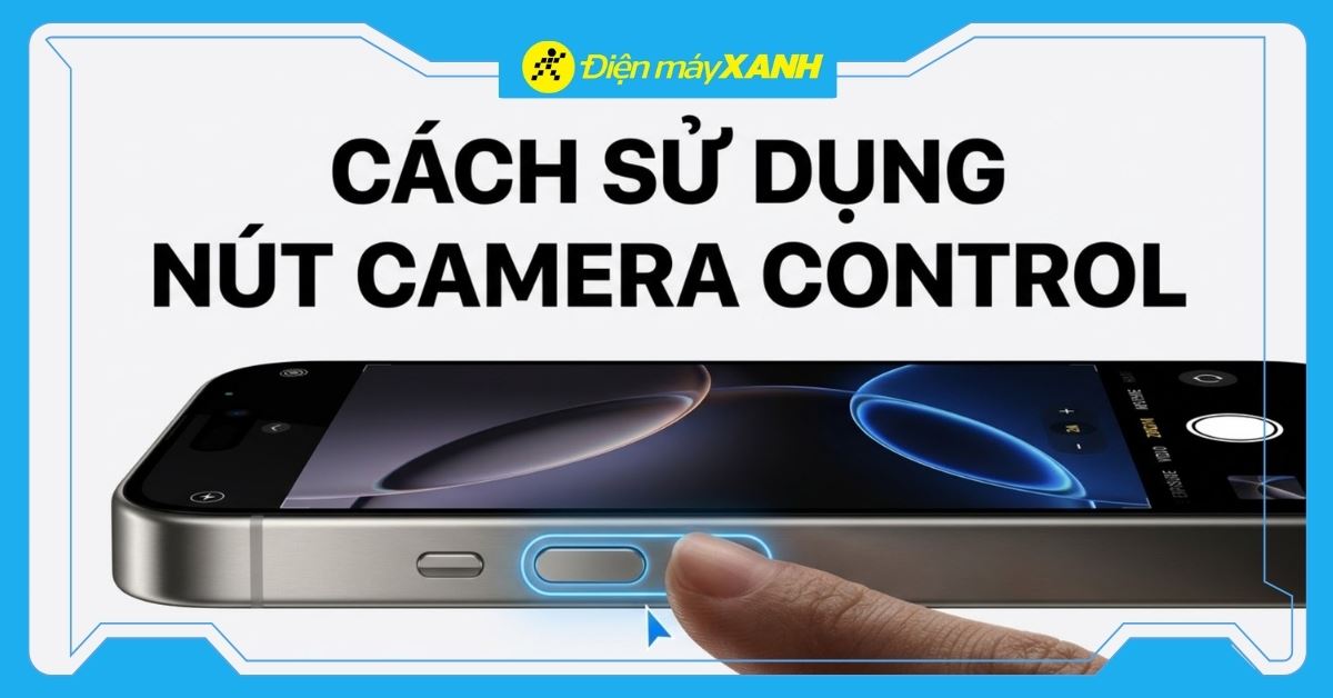 Camera Control trên iPhone 16: Tính năng, cách sử dụng và cài đặt