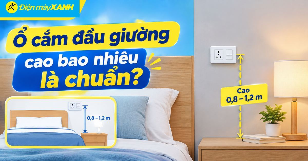  Ổ cắm đầu giường cao bao nhiêu là chuẩn? Tiêu chuẩn lắp đặt an toàn