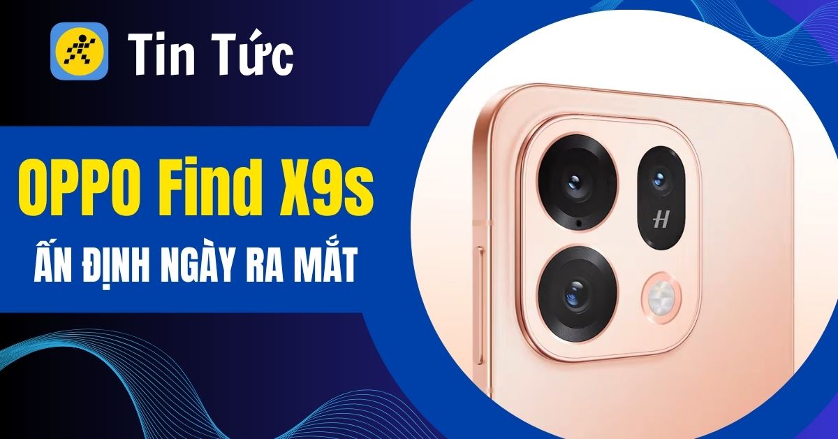 OPPO Find X9s ra mắt: Pin khủng 7.025mAh, viền siêu mỏng, trình làng ngày 21/4