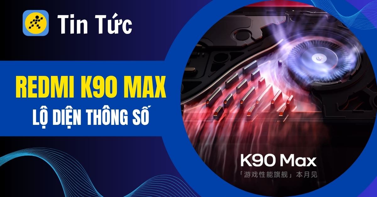 Redmi K90 Max ra mắt: Hiệu năng khủng, quạt tản nhiệt, màn hình 165Hz
