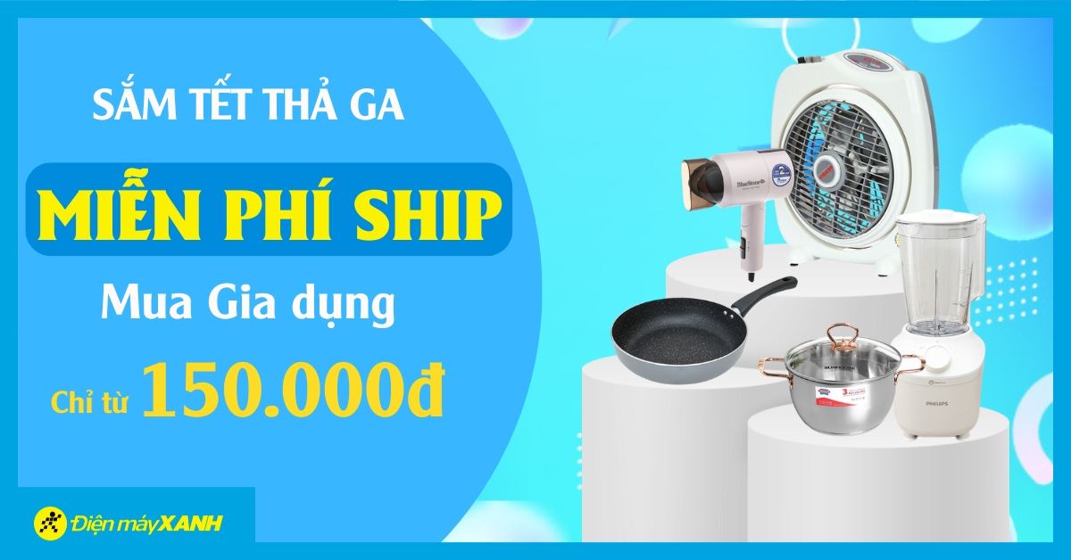 Sắm Tết thả ga: Miễn phí ship cho đơn gia dụng chỉ từ 150K