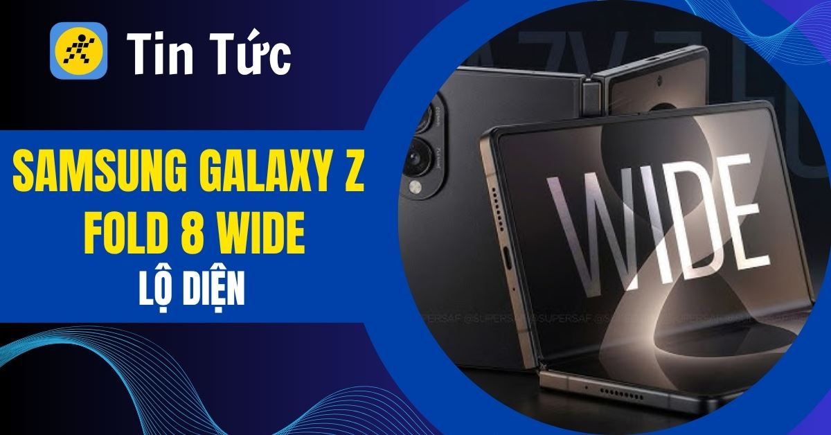 Hé lộ Galaxy Z Fold 8 Wide: Thiết kế rộng hơn, tối ưu hóa màn hình ngoài siêu đỉnh