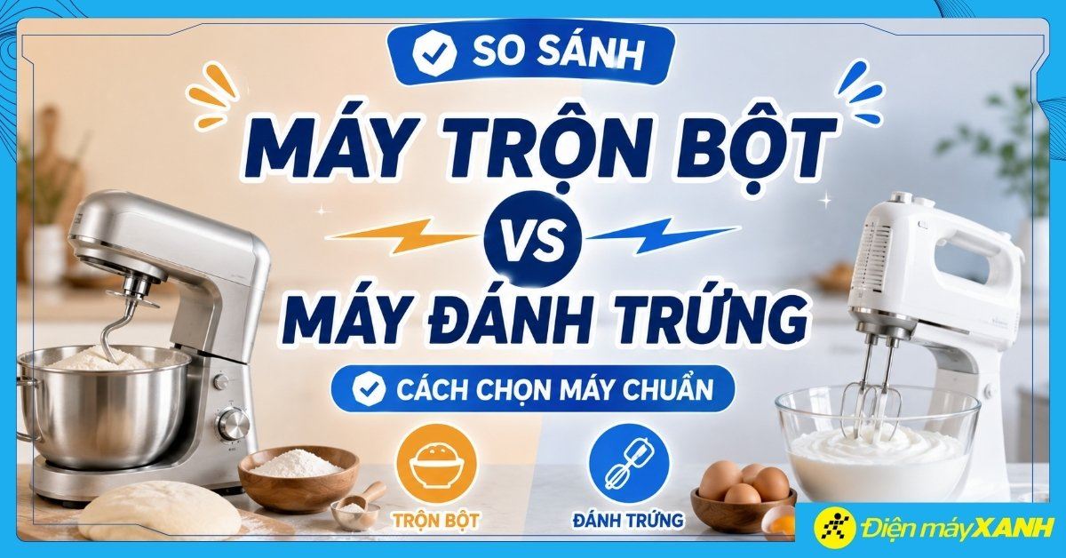 So sánh máy trộn bột với máy đánh trứng: Cách chọn máy chuẩn