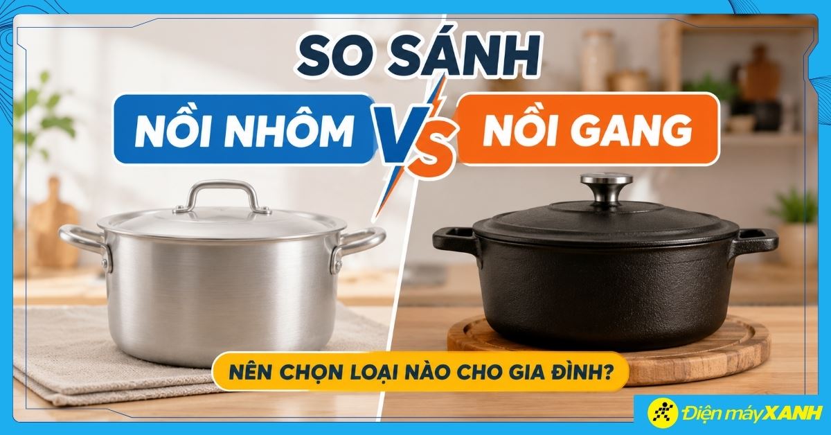 So sánh nồi nhôm và nồi gang: Nên chọn loại nào cho gia đình?